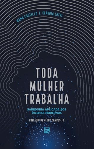 Toda mulher trabalha: Sabedoria aplicada aos dilemas modernos (Portuguese Edition)