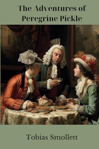 The Adventures of Peregrine Pickle: Satirical Sojourns in 18th-Century England