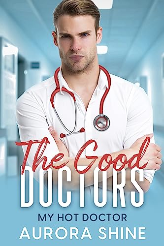 My Hot Doctor: A billionaire’s indecent proposal (The Good Doctors Book 1)