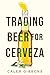 Trading Beer for Cerveza by Caleb Gibbons