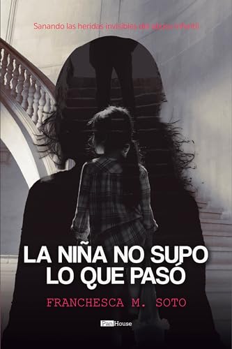 La niña no supo lo que pasó: Sanando las heridas invisibles del abuso infantil (Spanish Edition)