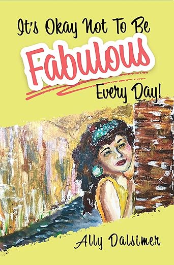 It’s Okay Not to Be Fabulous Every Day: A Journey to Self-Discovery