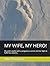 MY WIFE, MY HERO!: My wife'...