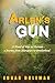 Arlen’s Gun: A Novel of War...
