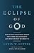 The Eclipse of God by Erwin W. Lutzer The Eclipse of God by Erwin W. Lutzer