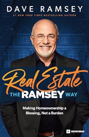 Real Estate: The Ramsey Way: Making Home Ownership a Blessing, Not a Burden