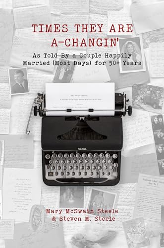 TIMES THEY ARE A-CHANGIN' As Told By a Couple Happily Married (Most Days) for 50+ Years