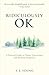 Ridiculously OK: A Practical Guide to Clarity, Connection, and Resilient Happiness