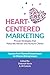 Heart-Centered Marketing: P...