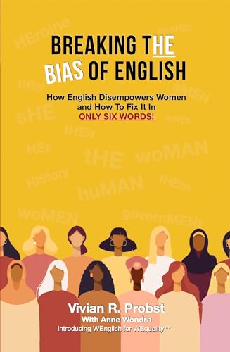 Breaking the Bias of English: How English Disempowers Women and How to Fix It in Only Six Words! (Kindle Edition)