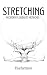 Stretching: Modern Flexibility Methods: A complete stretching and flexibility guide
