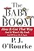The Baby Boom: How It Got That Way...And It Wasn't My Fault...And I'll Never Do It Again...