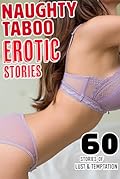 EROTIC NAUGHTY STORIES, LUST &amp; TEMPTATION! 60 SHORT ADULT TABOO STORY BUNDLE 