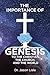 The Importance of Genesis: To the Christian, the Church, and the World