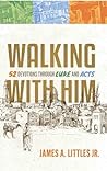 Walking With Him 52 Devotions Through Luke and Acts