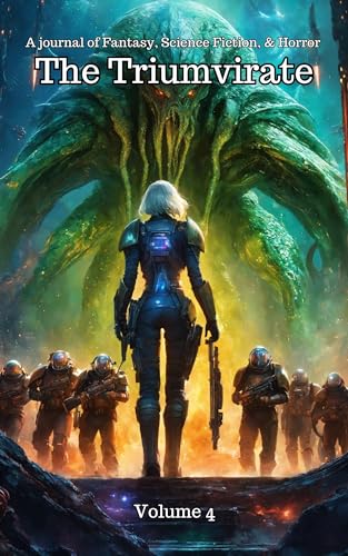The Triumvirate: A Journal of Fantasy, Science Fiction, and Horror Volume 4 (The Triumvirate: A Journal of Fantasy, Science Fiction, & Horror)