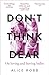 Don't Think, Dear by Alice Robb