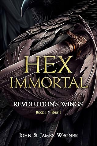Hex Immortal: Revolution's Wings (Book 1 X Part 1)
