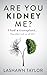 Are You Kidney Me?: I Had A Transplant.. They Didn't Tell Me All This!