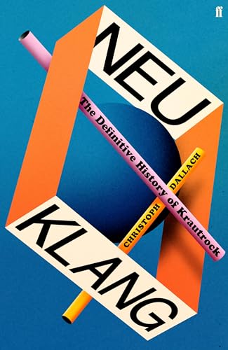 Neu Klang: The Definitive History of Krautrock (Hardcover)