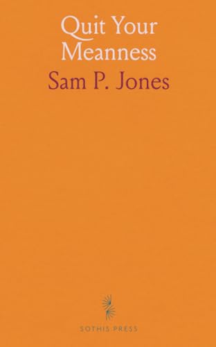 Quit Your Meanness: Sermons and Sayings of Rev. Sam P. Jones of Georgia, With an Introduction by W. M. Leftwich, D. D (Paperback)
