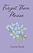 Forget Them, Please by Esme Rosè Forget Them, Please by Esme Rosè