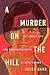A Murder on the Hill: The Secret Life and Mysterious Death of Ruth Munson