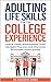 Adulting Life Skills for the College Experience: UNLOCK CAREER ADVANCEMENT TOOLS, NAVIGATE FINANCES, AND OVERCOME ROOMMATE ISSUES QUICKLY