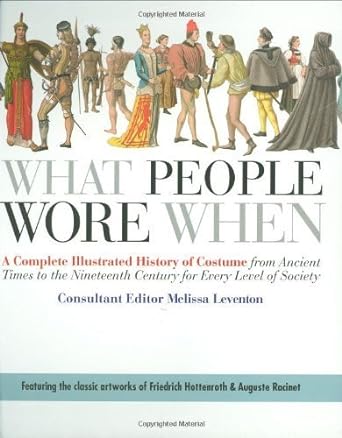 What People Wore When: A Complete Illustrated History of Costume from Ancient Times to the Nineteenth Century for Every Level of Society by unknown (2008) Paperback