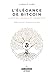 L’Élégance de Bitcoin: Histoire, enjeux et principes (French Edition)