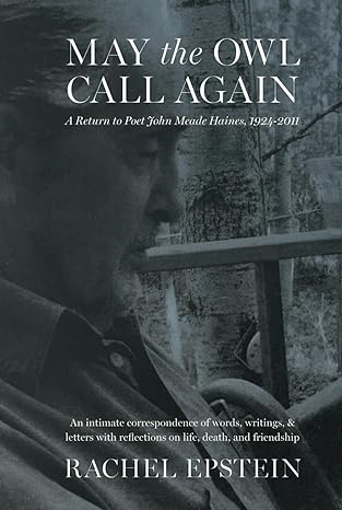 May the Owl Call Again: A Return to Poet John Meade Haines, 1924-2011