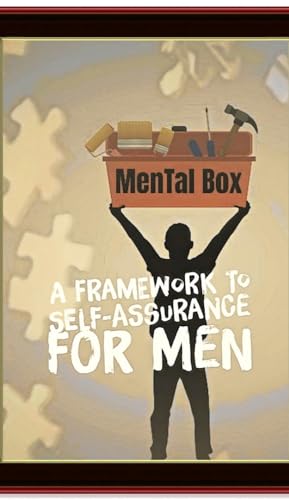 MenTaL Box: A Framework To Self-Assurance for Men (Kindle Edition)