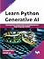 Learn Python Generative AI: Journey from autoencoders to transformers to large language models (English Edition)