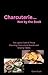 Charcuterie ... Not by the Book: The Lighter Side of those Daunting Charcuterie Boards and Grazing Tables