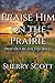 Praise Him On The Prairie by Sherry Scott