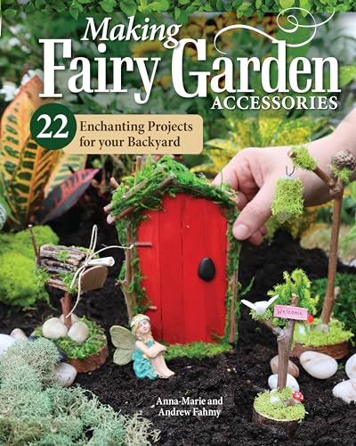 Making Fairy Garden Accessories: 22 Enchanting Projects for Your Backyard (Kindle Edition)