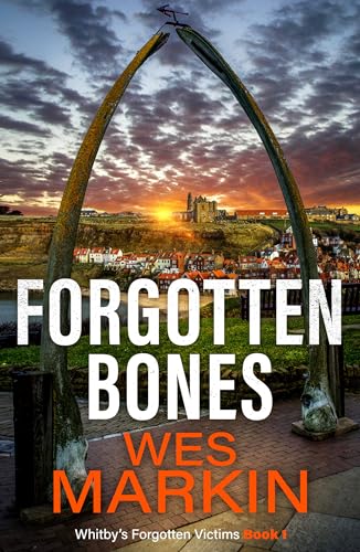 Forgotten Bones (Whitby's Forgotten Victims Book 1)