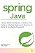 Spring Java: Getting Started with Spring - A Step-by-Step Guide for Absolute Beginners to Dive into the World of Java Spring Framework