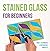 Stained Glass for Beginners...