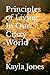 Principles of Living In Our Crazy World by Kayla L Jones