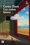 Una ombra blanca by Carme Riera