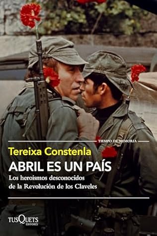 Abril es un país: Los heroísmos desconocidos de la Revolución de los Claveles