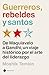 Guerreros, rebeldes y santo...