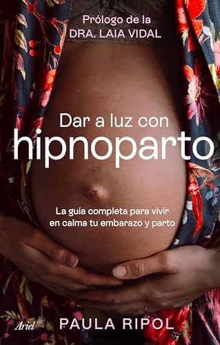 Dar a luz con Hipnoparto: La guía completa para vivir en calma tu embarazo y parto (Paperback)