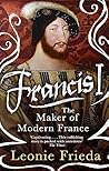 Francis I by Leonie Frieda
