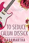 Book cover for To Seduce Calum Dissick (Stepbrother Dearest #1)