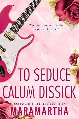 To Seduce Calum Dissick (Stepbrother Dearest #1)