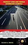High Way Code And Vehicle Dashboard symbols More than 390 High Way Code and Vehicle Dashboard Symbols Test Questions and Answers: 2024 Drivers Guides/ License Study Book High Way Code And Vehicle Dashboard symbols More than 390 High Way Code and Vehicle Dashboard Symbols Test Questions and Answers: 2024 Drivers Guides/ License Study Book