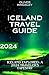 Iceland Travel Guide 2024: ...