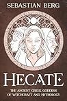 Hecate: The Ancient Greek Goddess of Witchcraft and Mythology